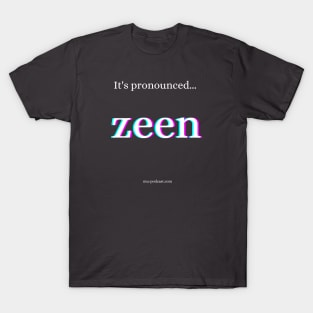 It's pronounced zeen! T-Shirt